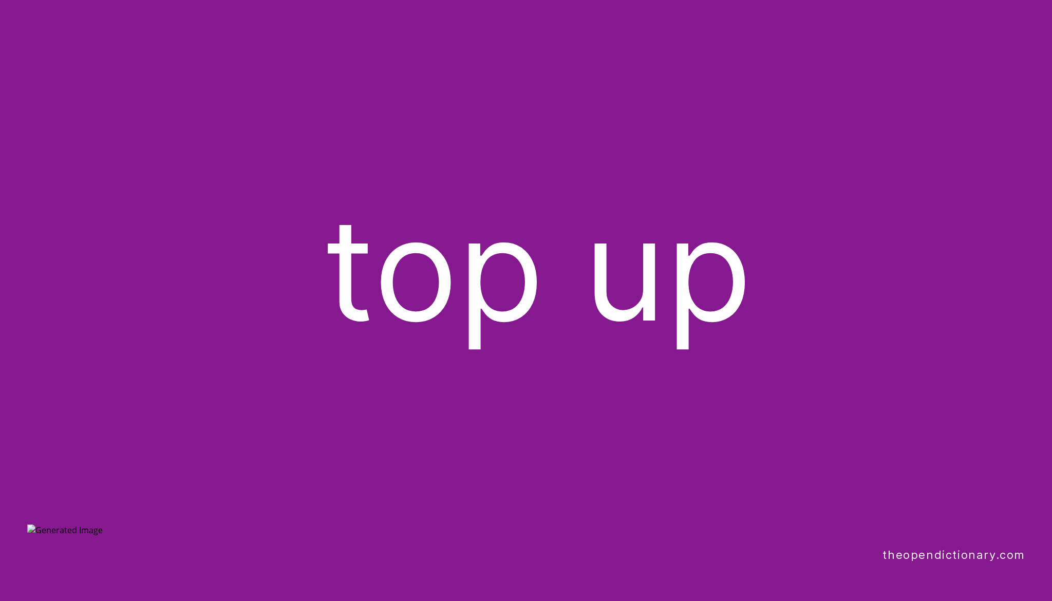 TOP UP Phrasal Verb TOP UP Definition Meaning And Example